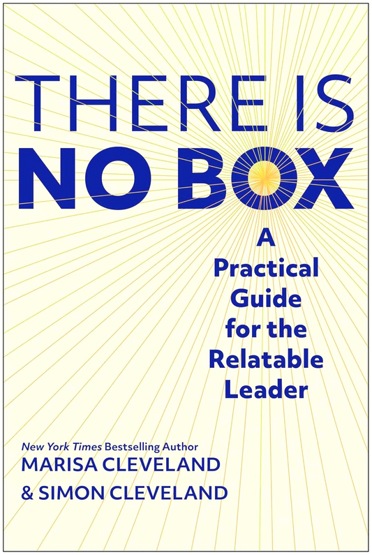 There Is No Box: A Practical Guide for the Relatable Leader