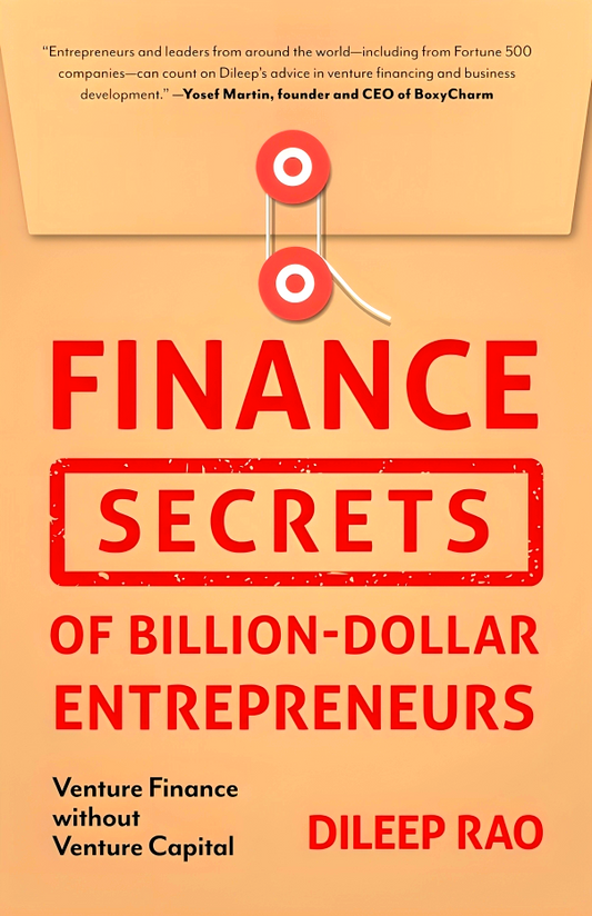 Finance Secrets of Billion-Dollar Entrepreneurs: Venture Finance Without Venture Capital