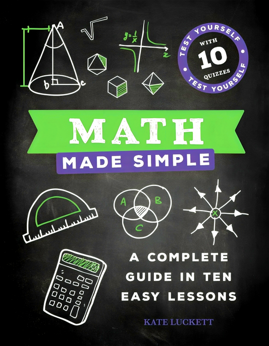 Math Made Simple: A Complete Guide in Ten Easy Lessons