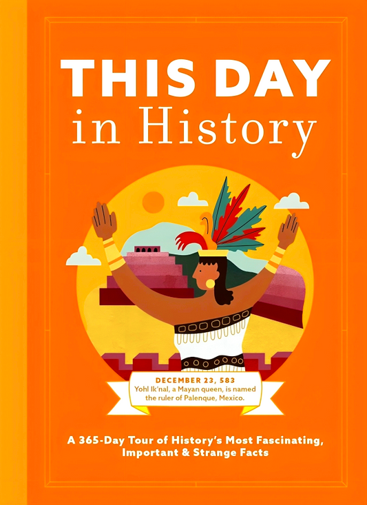 This Day in History: A 365-Day Tour of History's Most Fascinating, Important & Strange Facts & Figures