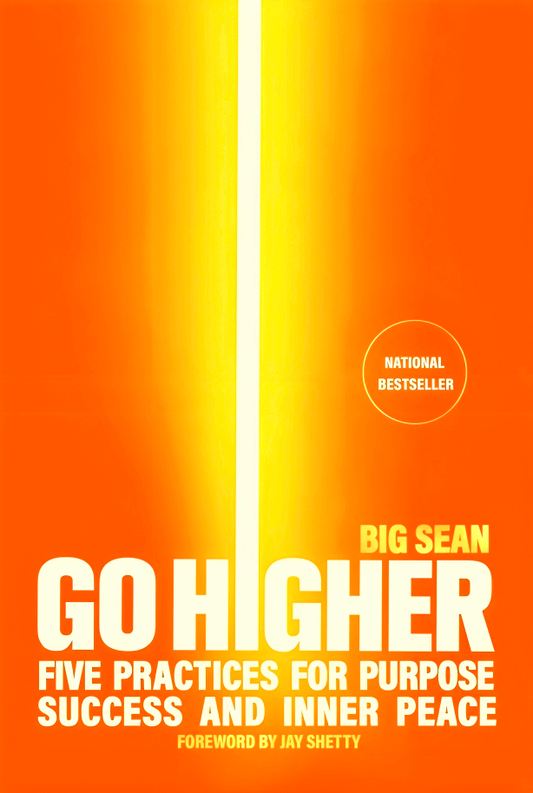 Go Higher: Five Practices For Purpose, Success, And Inner Peace