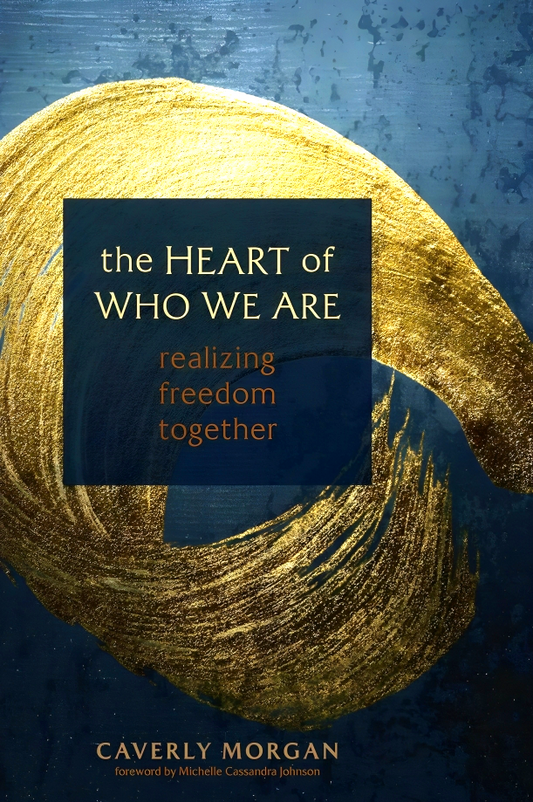 The Heart Of Who We Are: Realizing Freedom Together