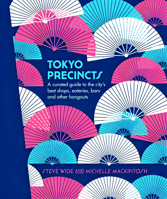 Tokyo Precincts: A Curated Guide to the City's Best Shops, Eateries, Bars and Other Hangouts