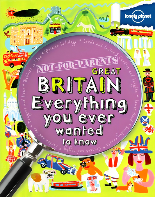 Not For Parents - Great Britain Everything You Ever Wanted To Know