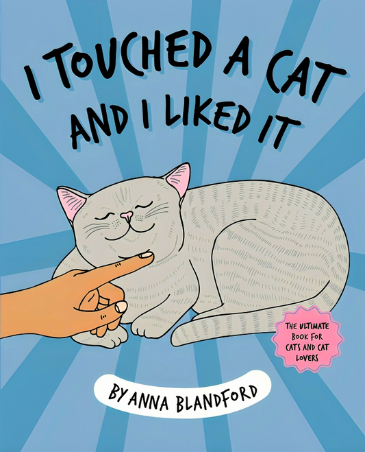 I Touched A Cat And I Liked It