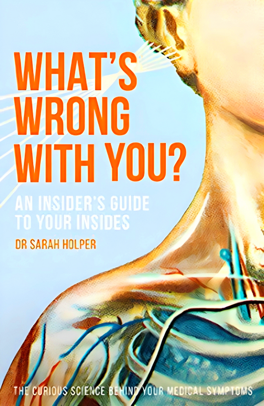 What's Wrong With You?: An Insider’s Guide To Your Inside