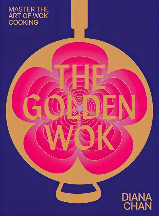 The Golden Wok: Mastering the art and technique of wok cooking with over 80 recipes