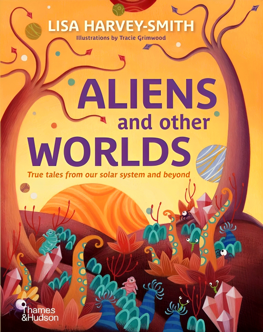 Aliens and Other Worlds: True Tales from Our Solar System and Beyond