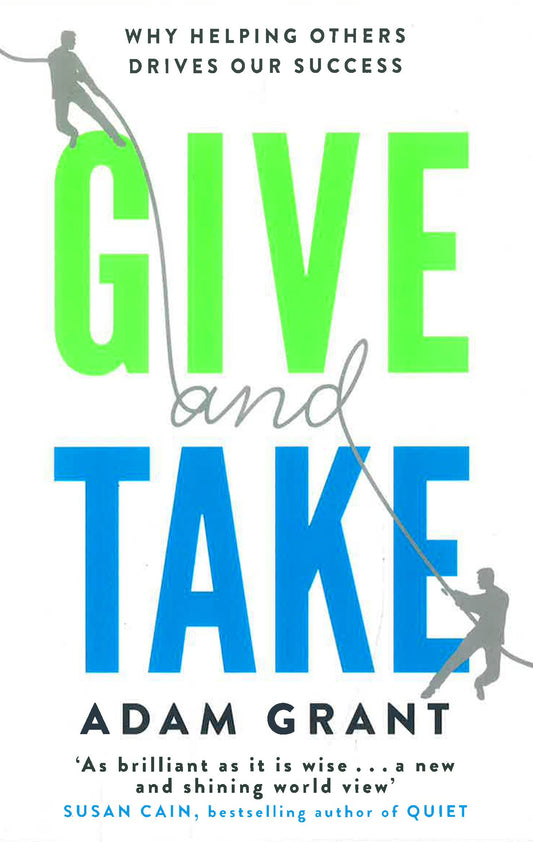 Give and Take : Why Helping Others Drives Our Success