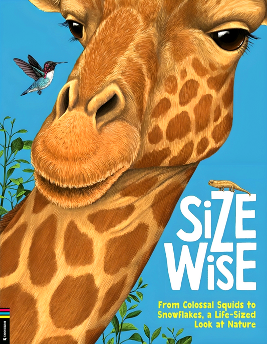 Size Wise: From Colossal Squids To Snowflakes, A Life-Sized Look At Nature