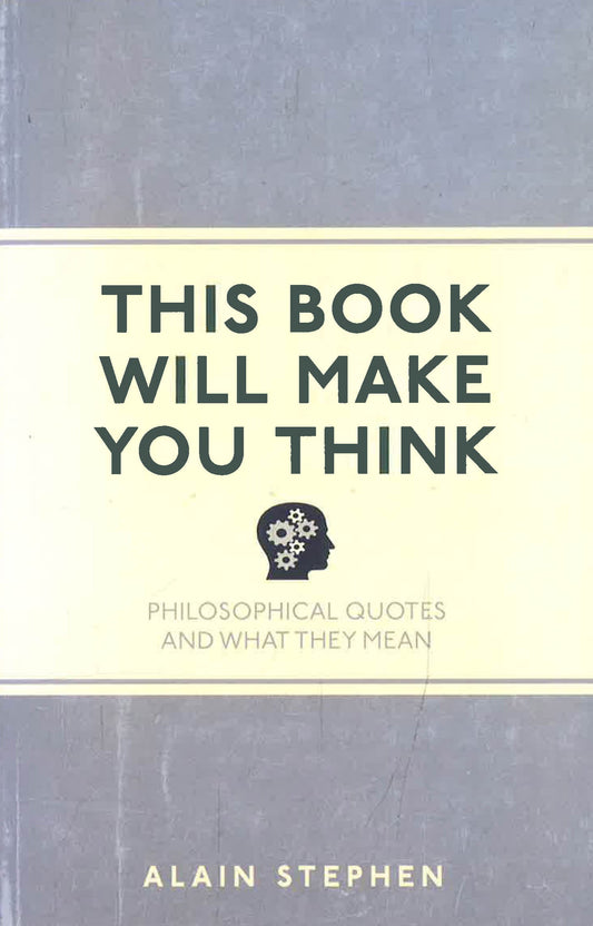 This Book Will Make You Think : Philosophical Quotes And What They Mean