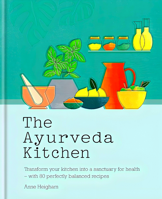 The Ayurveda Kitchen: Transform Your Kitchen into a Sanctuary for Health - With 80 Perfectly Balanced Recipes