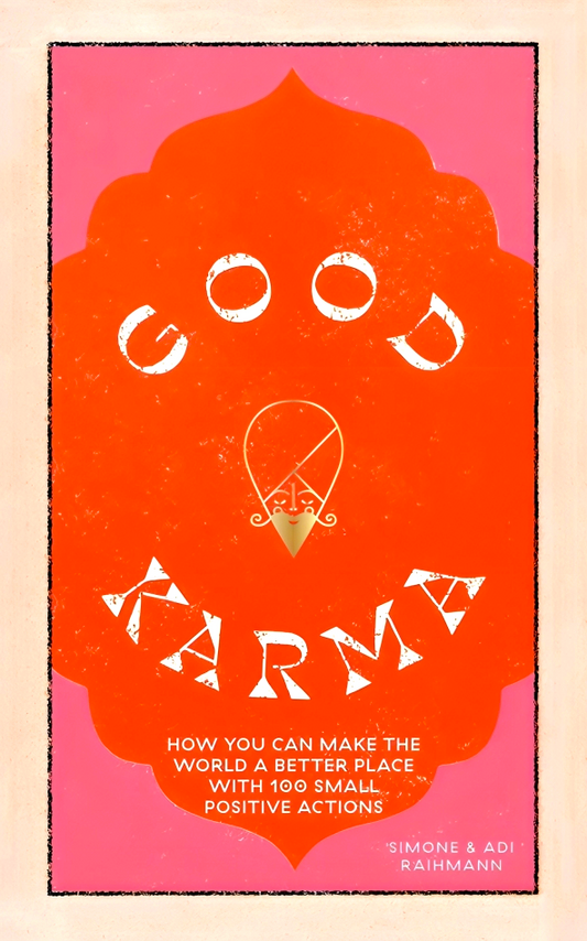Good Karma: How you can make the world a better place with 100 small positive actions