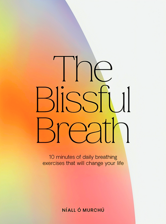 The Blissful Breath: 10 Minutes of Daily Breathing That Will Change Your Life