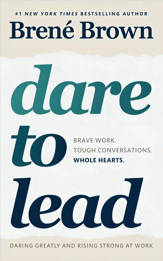Dare To Lead : Brave Work. Tough Conversations. Whole Hearts.