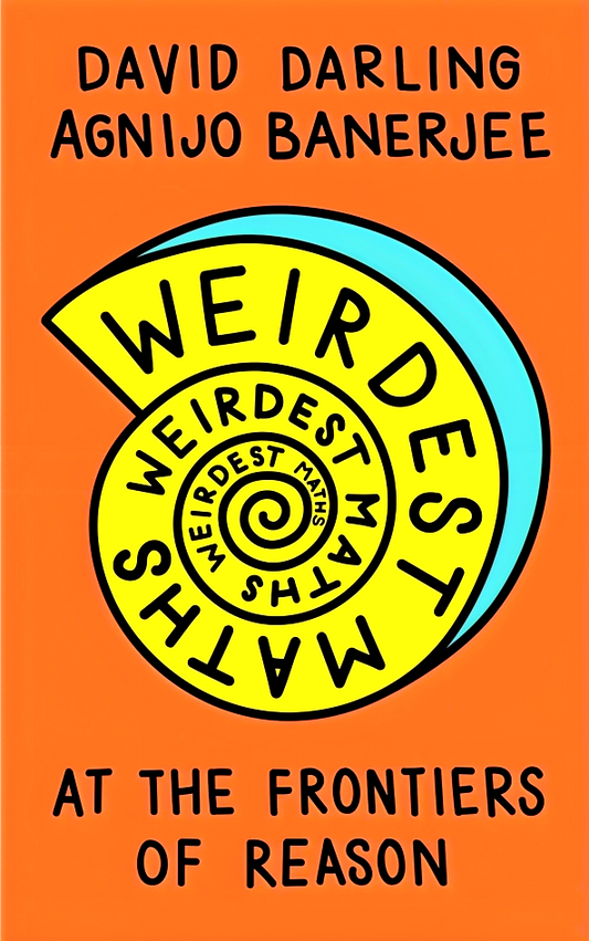 Weirdest Maths: At the Frontiers of Reason