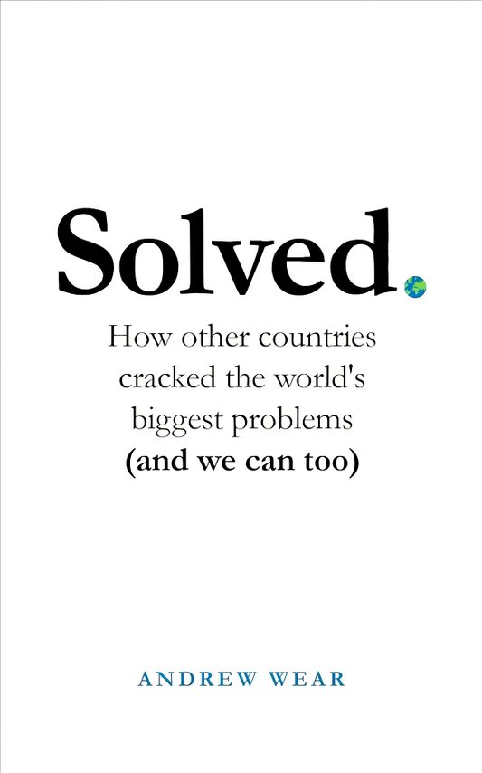 Solved: How other countries cracked the world's biggest problems (and we can too)