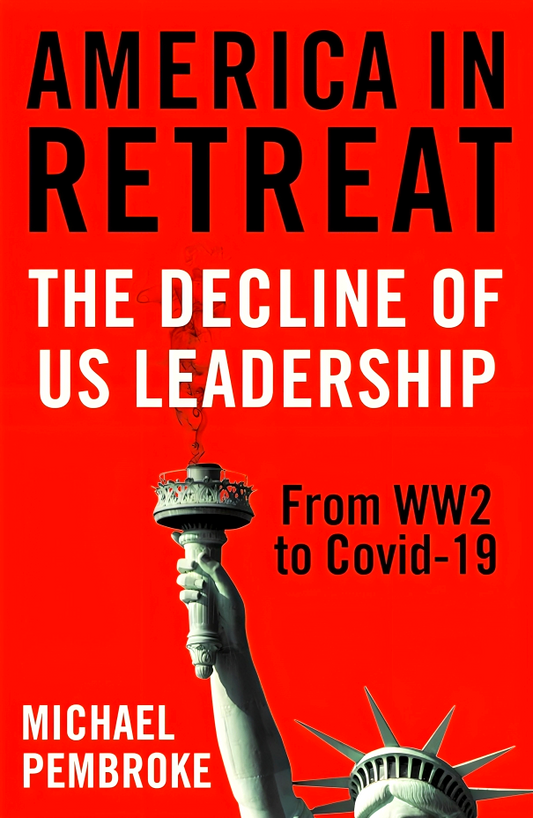 America in Retreat: The Decline of US Leadership from WW2 to Covid-19