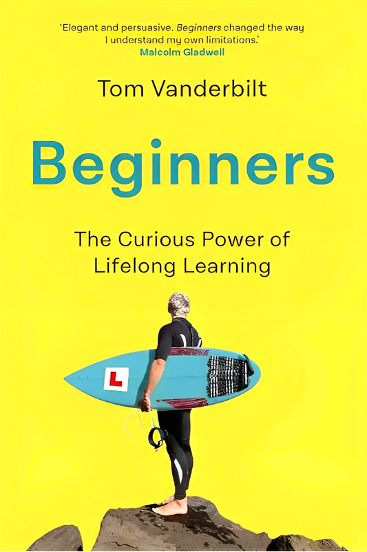 Beginners: The Joy And Transformative Power Of Lifelong Learning