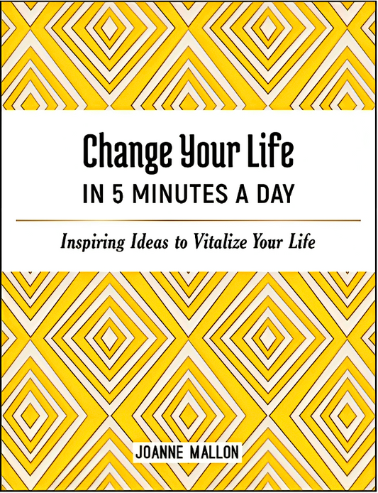 Change Your Life in 5 Minutes a Day: Inspiring Ideas to Vitalize Your Life Every Day