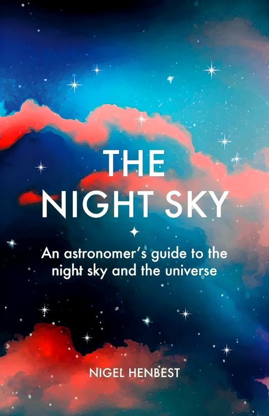 Night Sky: An Astronomers Guide To The Night Sky And The Universe