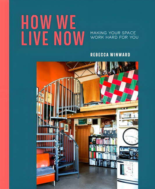 How We Live Now: Making Your Space Work Hard for You