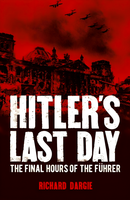 Hitler's Last Day: The Final Hours Of The Führer