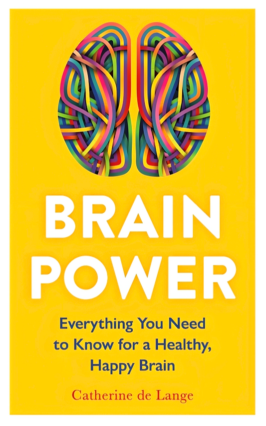 Brain Power: Everything You Need To Know For A Healthy, Happy Brain