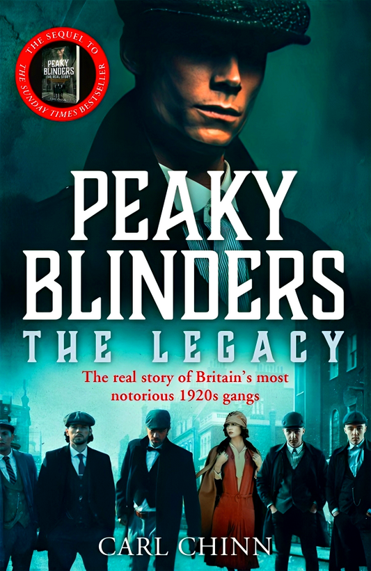 Peaky Blinders: The Legacy - The Real Story Of Britain'S Most Notorious 1920S Gangs: As Seen On Bbc'S The Real Peaky Blinders