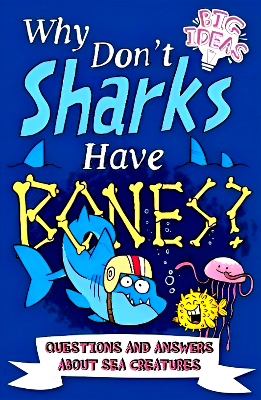 Why Don't Sharks Have Bones?: Questions and Answers About Sea Creatures