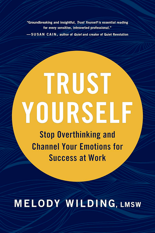 Trust Yourself: Stop Overthinking and Channel Your Emotions for Success at Work