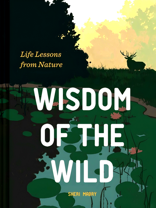 Wisdom Of The Wild: Life Lessons From Nature