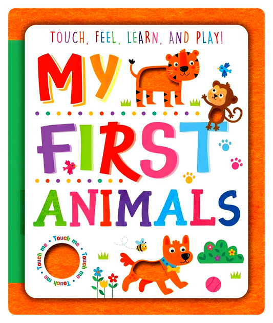 Touch, Feel, Learn And Play! My First Animals