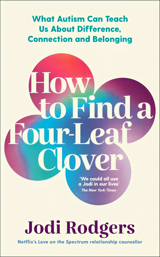 How to Find a Four-Leaf Clover: What Autism Can Teach Us About Difference, Connection and Belonging
