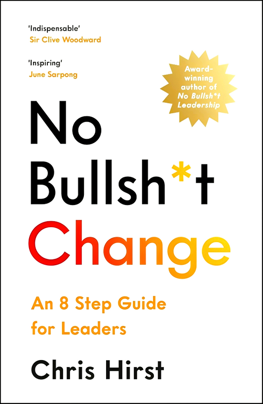 No Bullsh*t Change: An 8 Step Guide for Leaders
