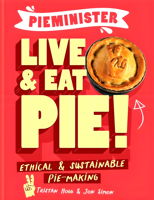 Pieminister: Live and Eat Pie!: Ethical & Sustainable Pie Making