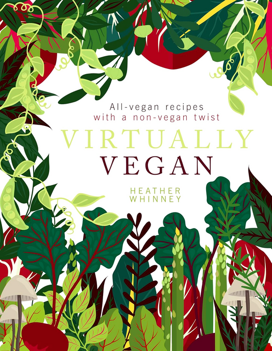 Virtually Vegan: All-vegan recipes with a non-vegan twist