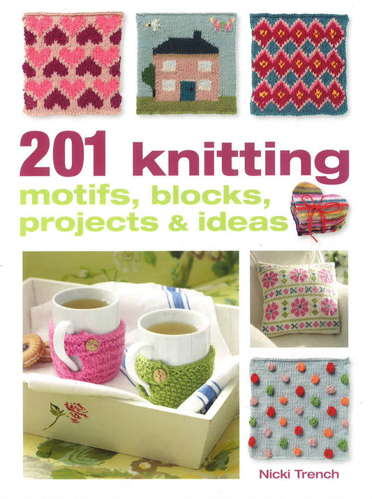 201 Knitting Motifs, Blocks, Projects, And Ideas