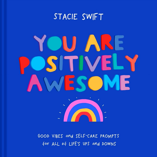 You Are Positively Awesome: Good vibes and self-care prompts for all of life's ups and downs
