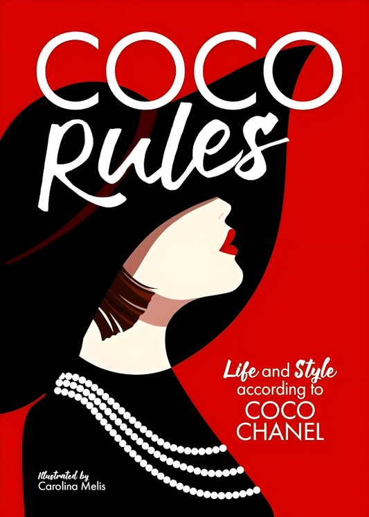 Coco Rules: Life and Style according to Coco Chanel