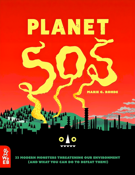 Planet SOS: 22 Modern Monsters Threatening Our Environment (and What You Can Do to Defeat Them!)