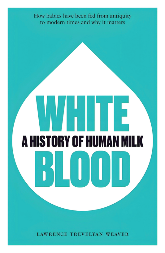 White Blood: A History Of Human Milk