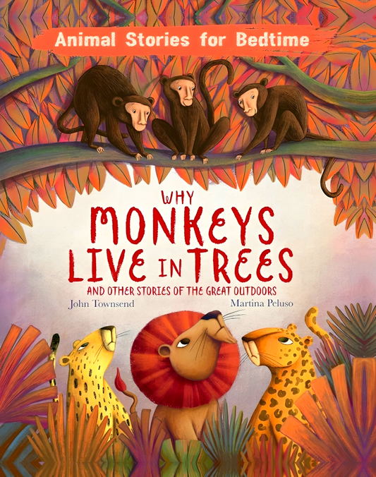 Why Monkeys Live In Trees: And Other Stories Of The Great Outdoors (Animal Stories For Bedtime)