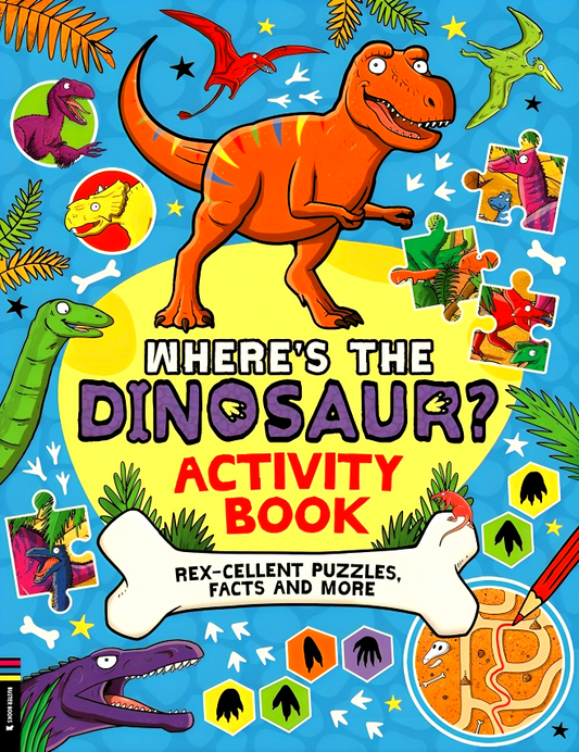 Where’s the Dinosaur? Activity Book: Rex-cellent Puzzles, Facts and More