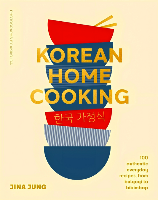 Korean Home Cooking: 100 Authentic Everyday Recipes, From Bulgogi To Bibimbap