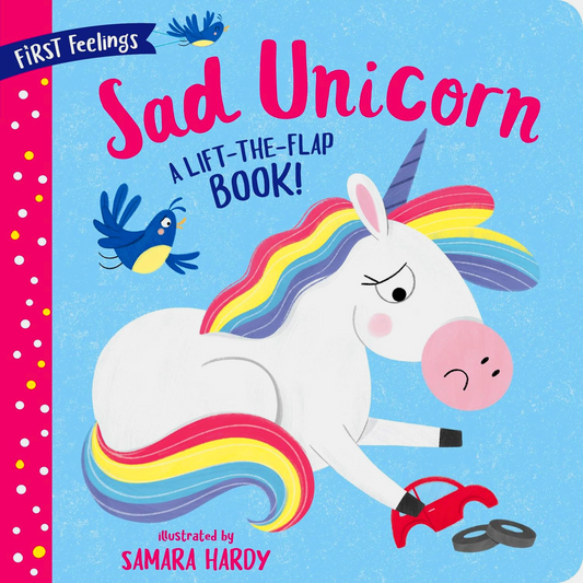 First Feelings: Sad Unicorn (A Lift-The-Flap Book!)