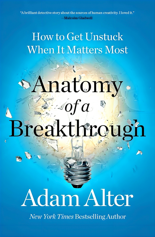 Anatomy Of A Breakthrough: How To Get Unstuck When It Matters Most