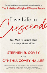 Live Life in Crescendo: Your Most Important Work Is Always Ahead of You