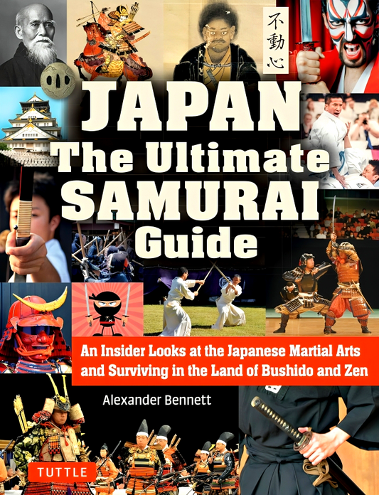Japan The Ultimate Samurai Guide: An Insider Looks at the Japanese Martial Arts and Surviving in the Land of Bushido and Zen