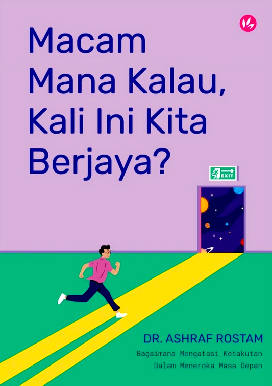 Macam Mana Kalau,
Kali Ini Kita Berjaya?:
Bagaimana Mengatasi Ketakutan Dalam Meneroka Masa Depan